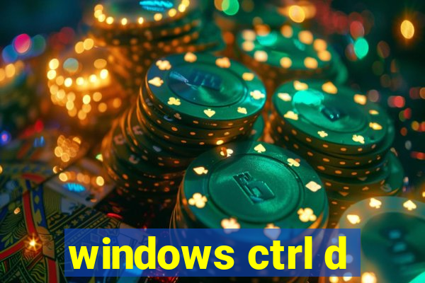 windows ctrl d