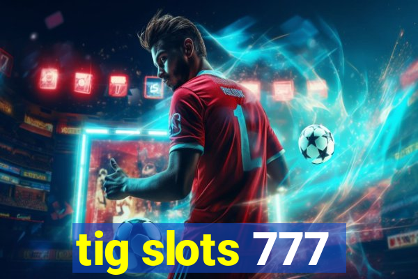 tig slots 777