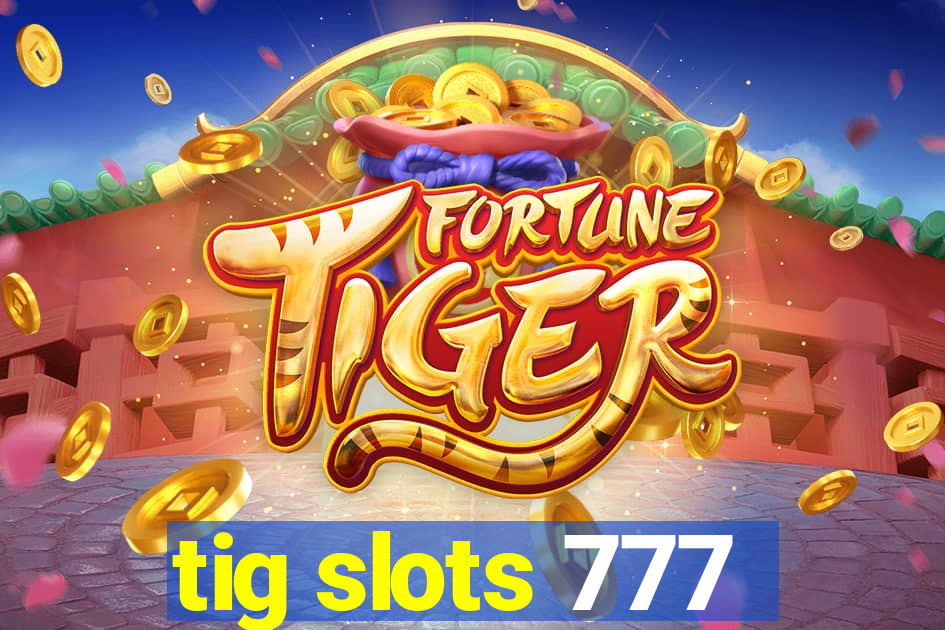 tig slots 777