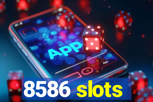 8586 slots