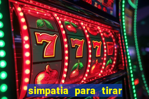 simpatia para tirar uma pessoa do seu caminho