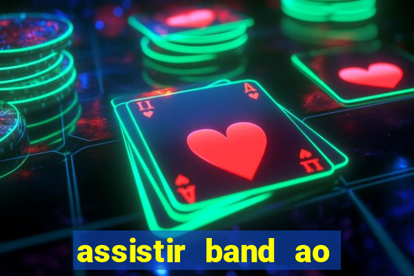 assistir band ao vivo multicanais