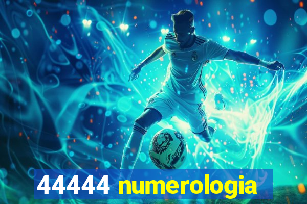 44444 numerologia