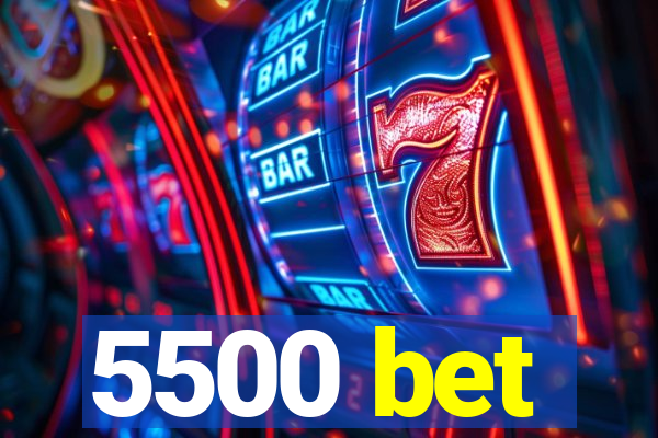 5500 bet