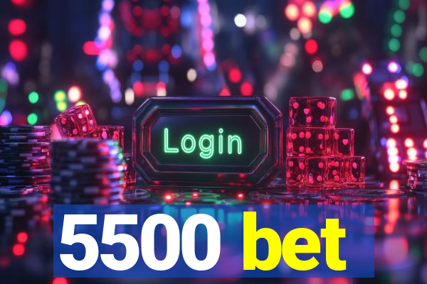5500 bet