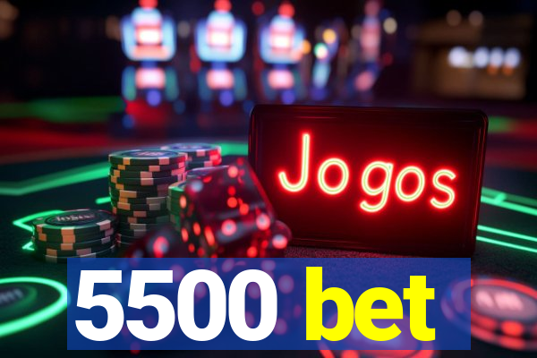 5500 bet