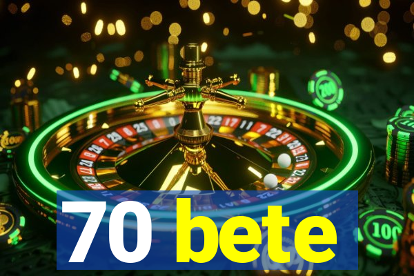 70 bete