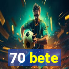 70 bete
