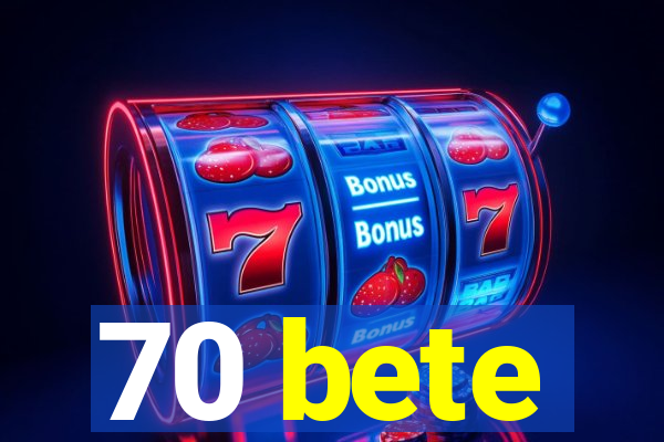 70 bete