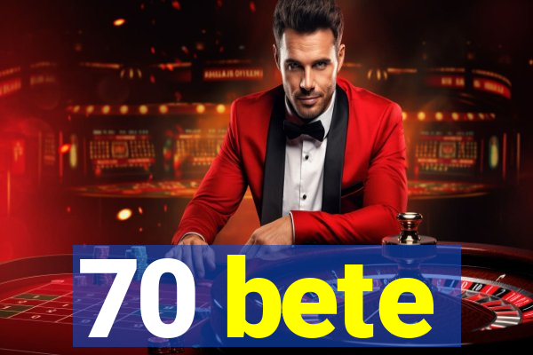 70 bete