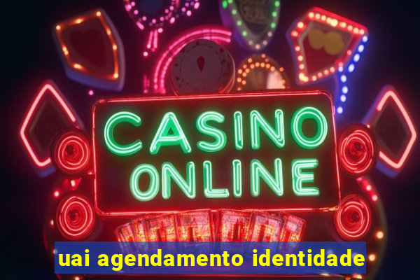 uai agendamento identidade