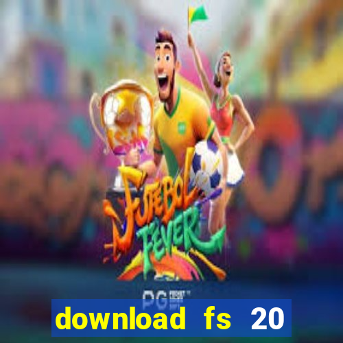 download fs 20 dinheiro infinito