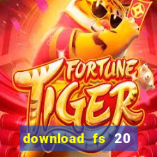 download fs 20 dinheiro infinito
