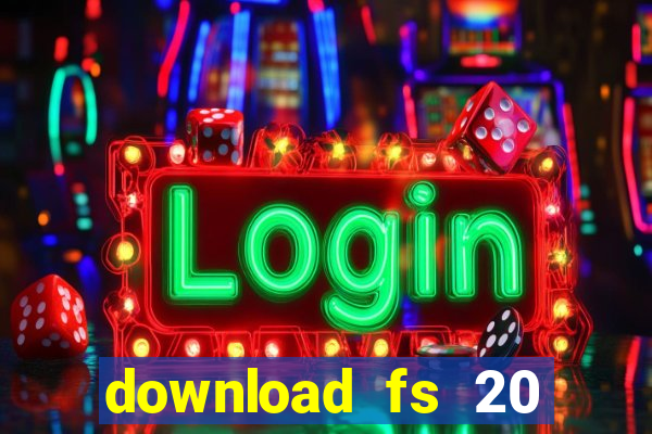 download fs 20 dinheiro infinito