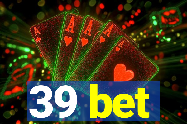 39 bet