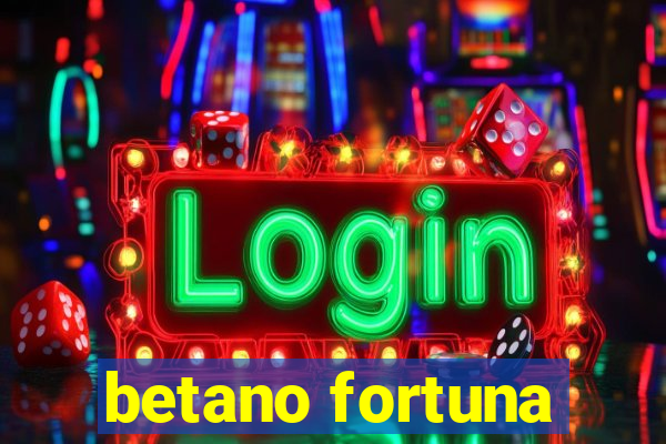 betano fortuna