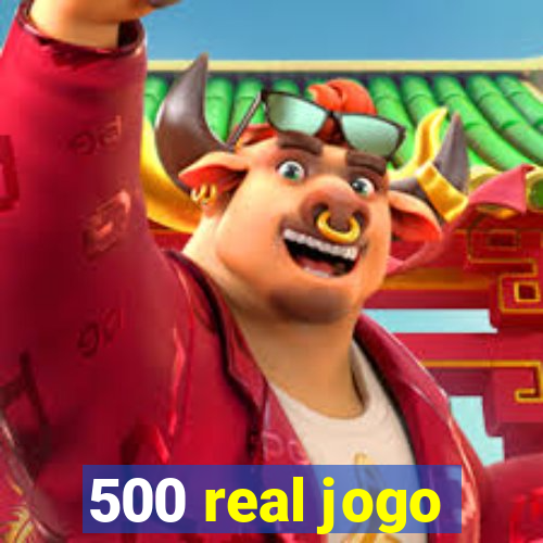 500 real jogo