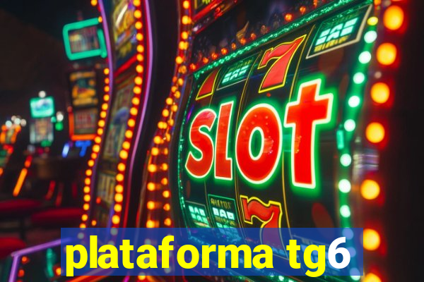 plataforma tg6