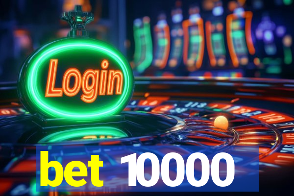 bet 10000