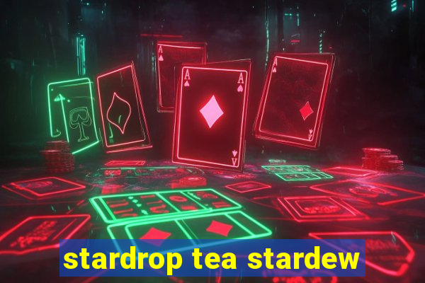 stardrop tea stardew