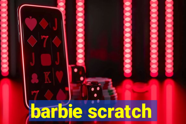 barbie scratch