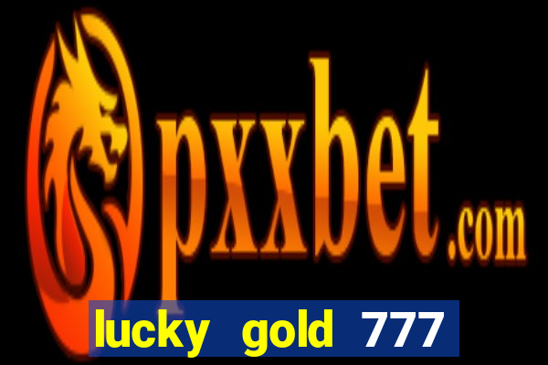 lucky gold 777 paga mesmo