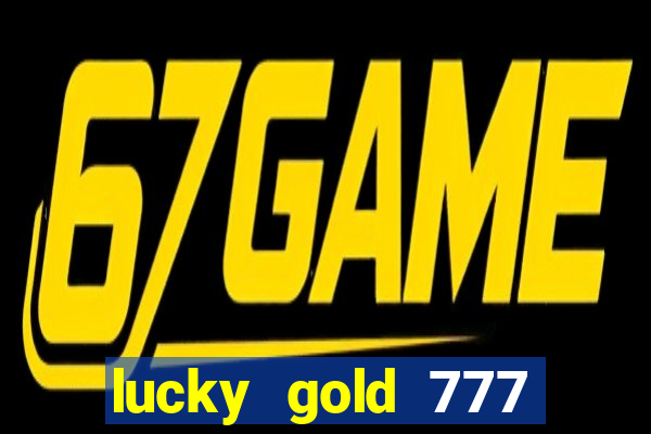 lucky gold 777 paga mesmo
