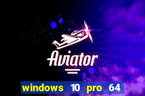 windows 10 pro 64 bits iso