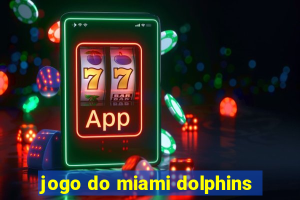 jogo do miami dolphins