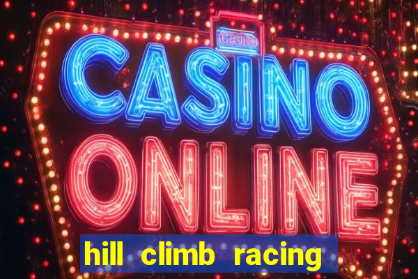 hill climb racing dinheiro infinito 2