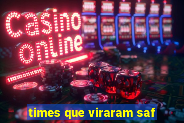 times que viraram saf