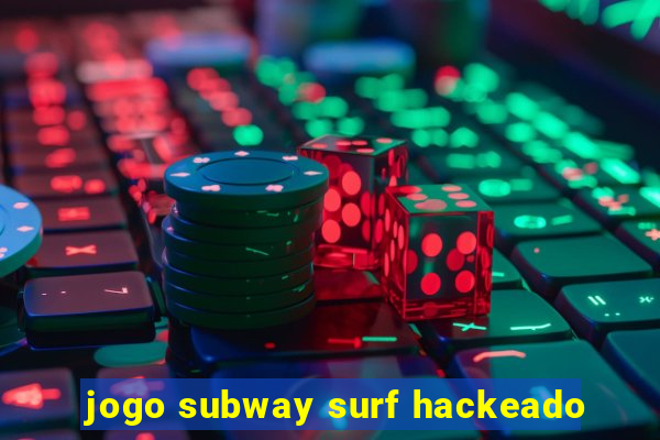jogo subway surf hackeado