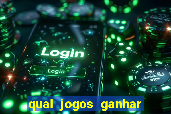 qual jogos ganhar dinheiro de verdade
