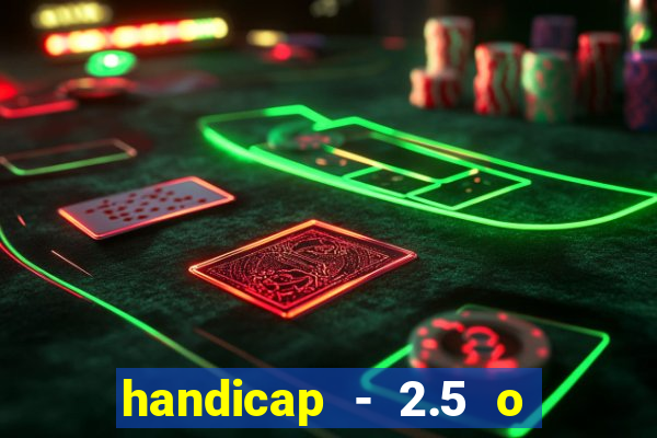 handicap - 2.5 o que significa