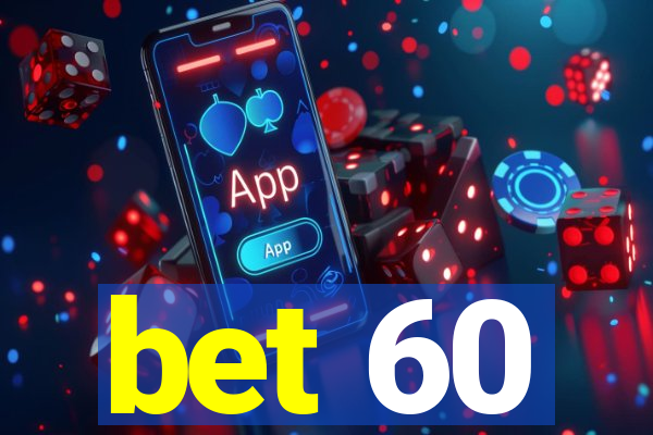 bet 60