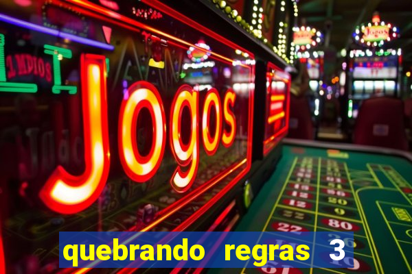 quebrando regras 3 filme completo dublado mega filmes