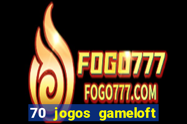 70 jogos gameloft para celular