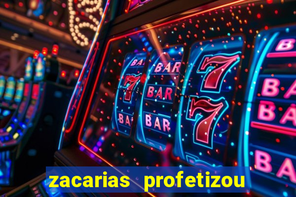 zacarias profetizou sobre jesus