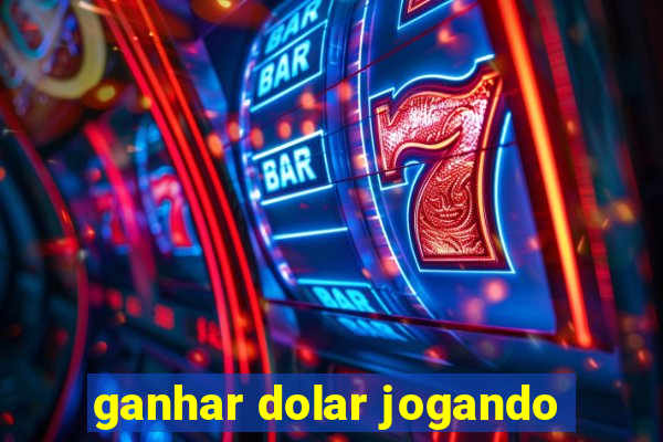 ganhar dolar jogando