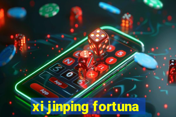 xi jinping fortuna