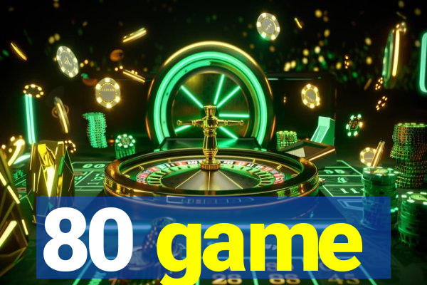 80 game