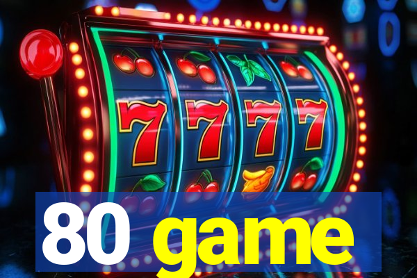 80 game