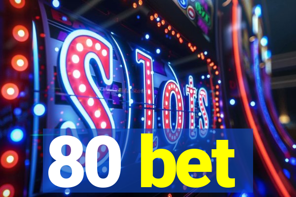 80 bet