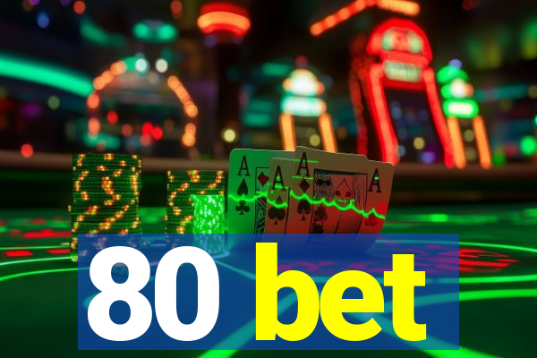 80 bet