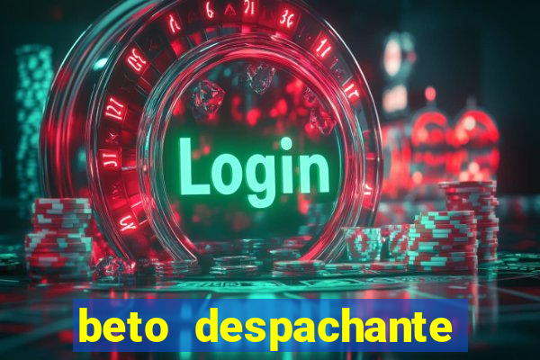 beto despachante pouso alegre
