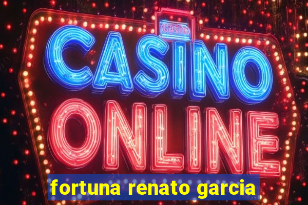 fortuna renato garcia