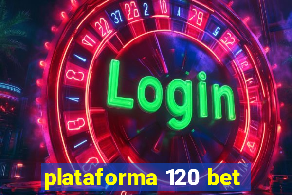 plataforma 120 bet