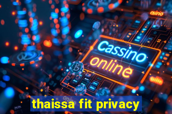 thaissa fit privacy