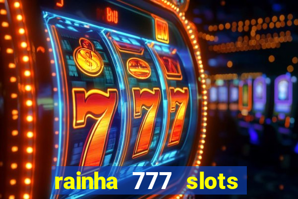 rainha 777 slots paga mesmo