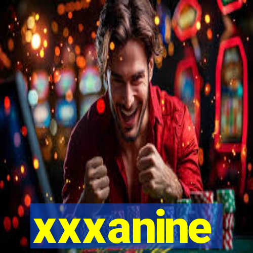 xxxanine